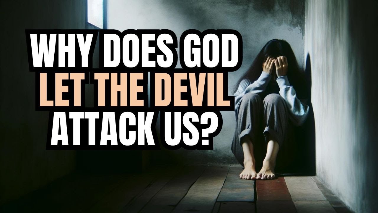 WHY Does God Let the Devil Attack Us!? WATCH IF YOU'RE GOING THROUGH IT!