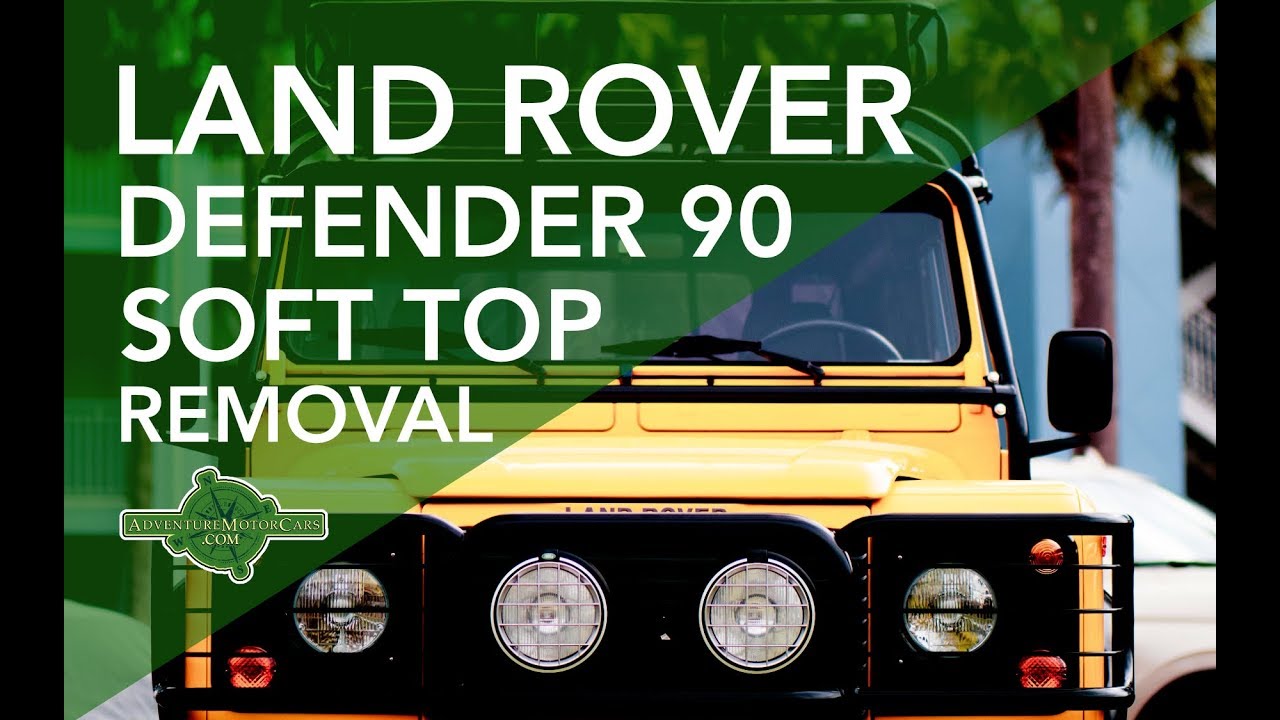 Land Rover Defender 90 Soft Top Removal