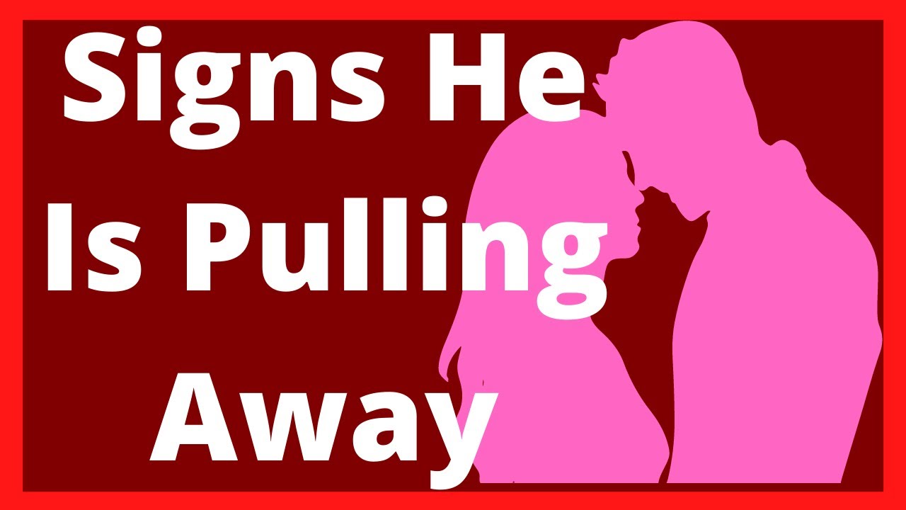 Signs He Is Pulling Away