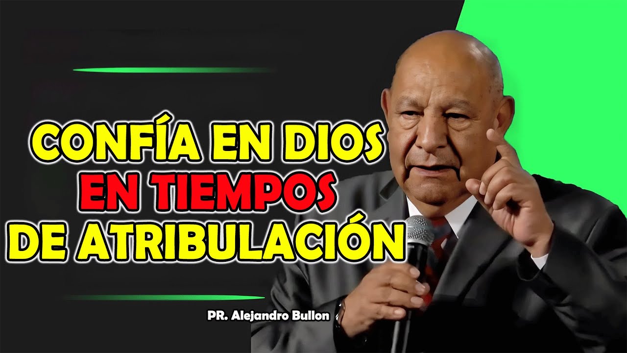 Confía en Dios en Tiempos de Atribulación Alejan - Pr Bullón 2025