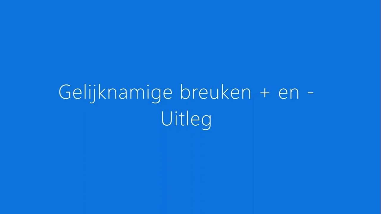 Gelijknamige breuken optellen en aftrekken  - uitleg