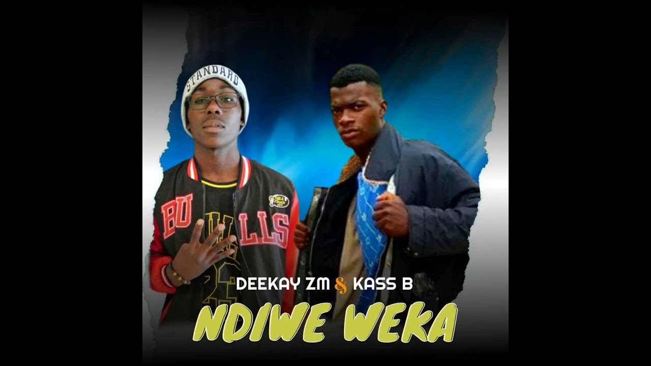 Deekay Zm Feat Kass Bee_-_NDIWE WEKA