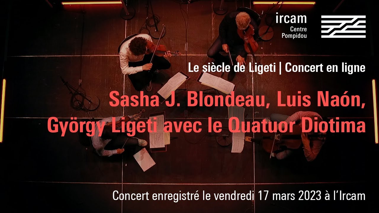 Sasha J. Blondeau, György Ligeti, Luis Naón / Concert Ircam