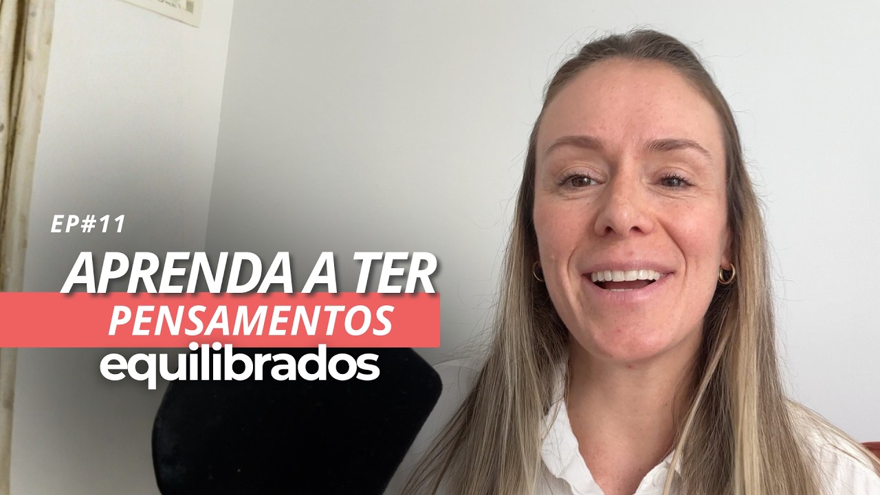 EP#11 Pensamento Equilibrado: O que é e Como Isso Muda Sua Vida | Nem tudo é culpa da dopamina