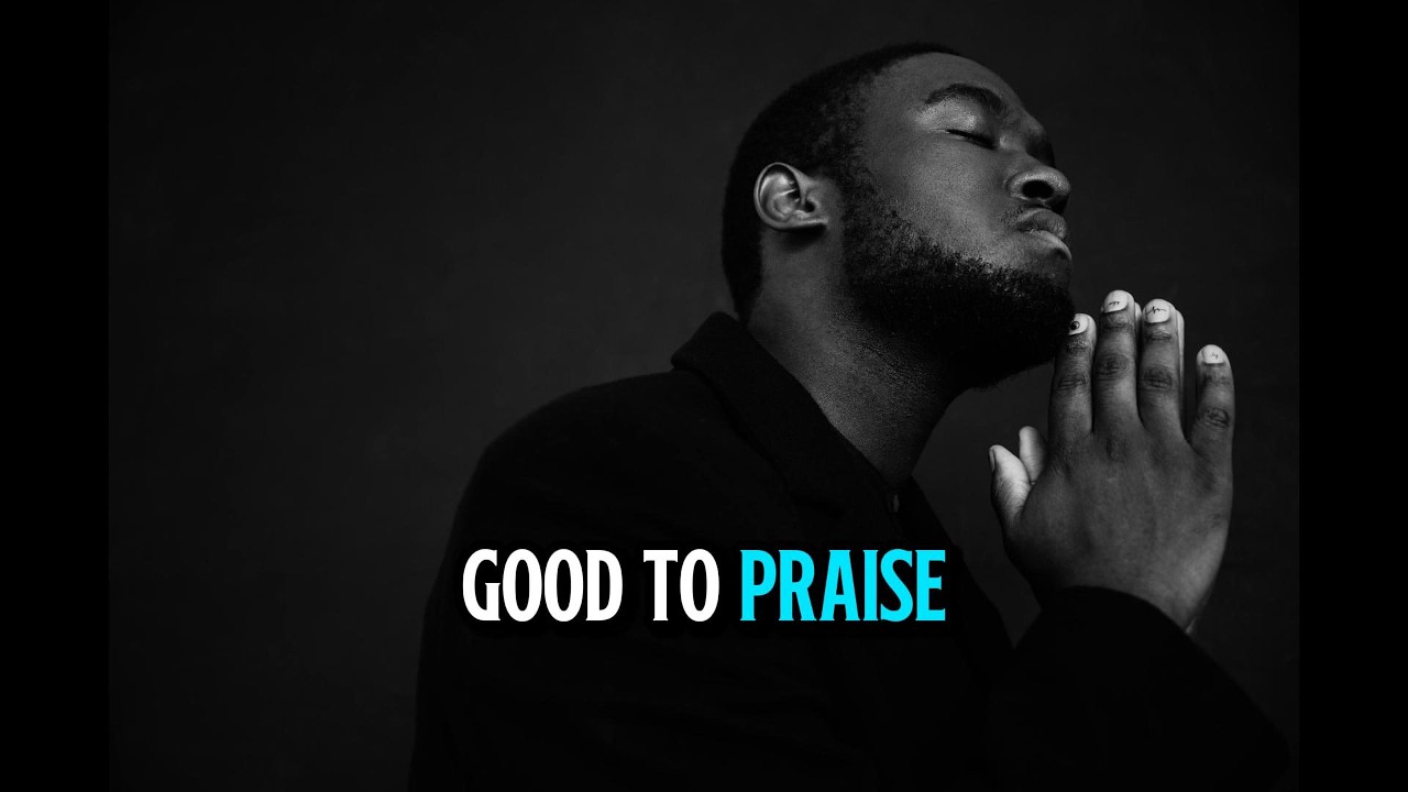 Good to Praise you - GOSPEL SONG | Worship Music | Worship Songs
