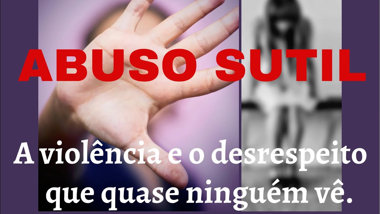 Abuso sutil. Um alerta! A violência que quase ninguém vê.