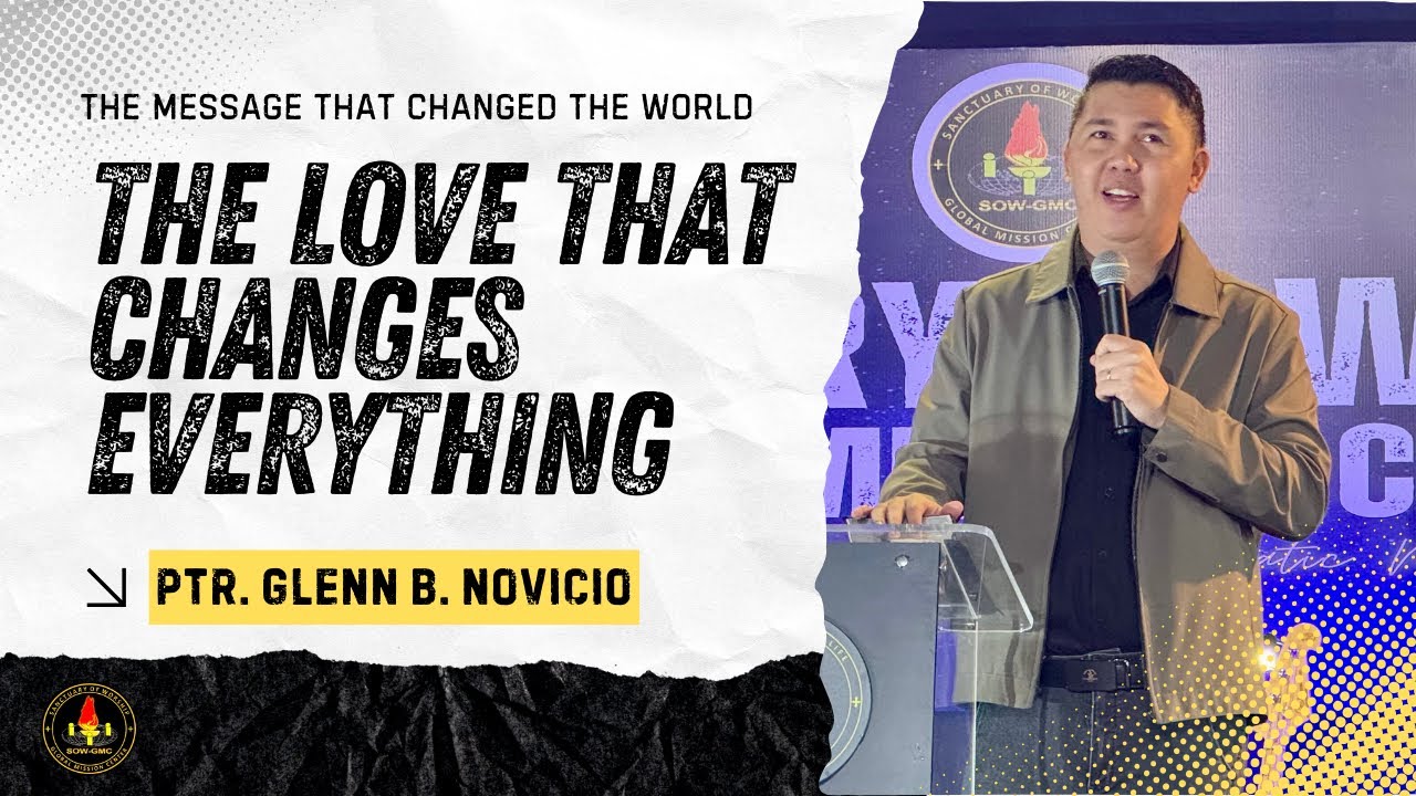 The Love That Changes Everything | The Message That Changed the World | Ptr. Glenn B. Novicio