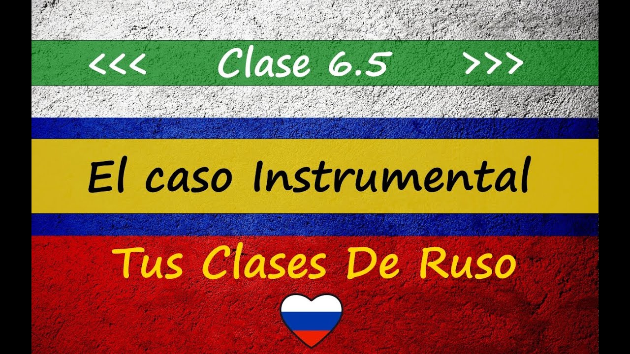 Clases de Ruso 🇷🇺 Clase 6.5 - El caso INSTRUMENTAL en el idioma ruso - NIVEL BÁSICO A1