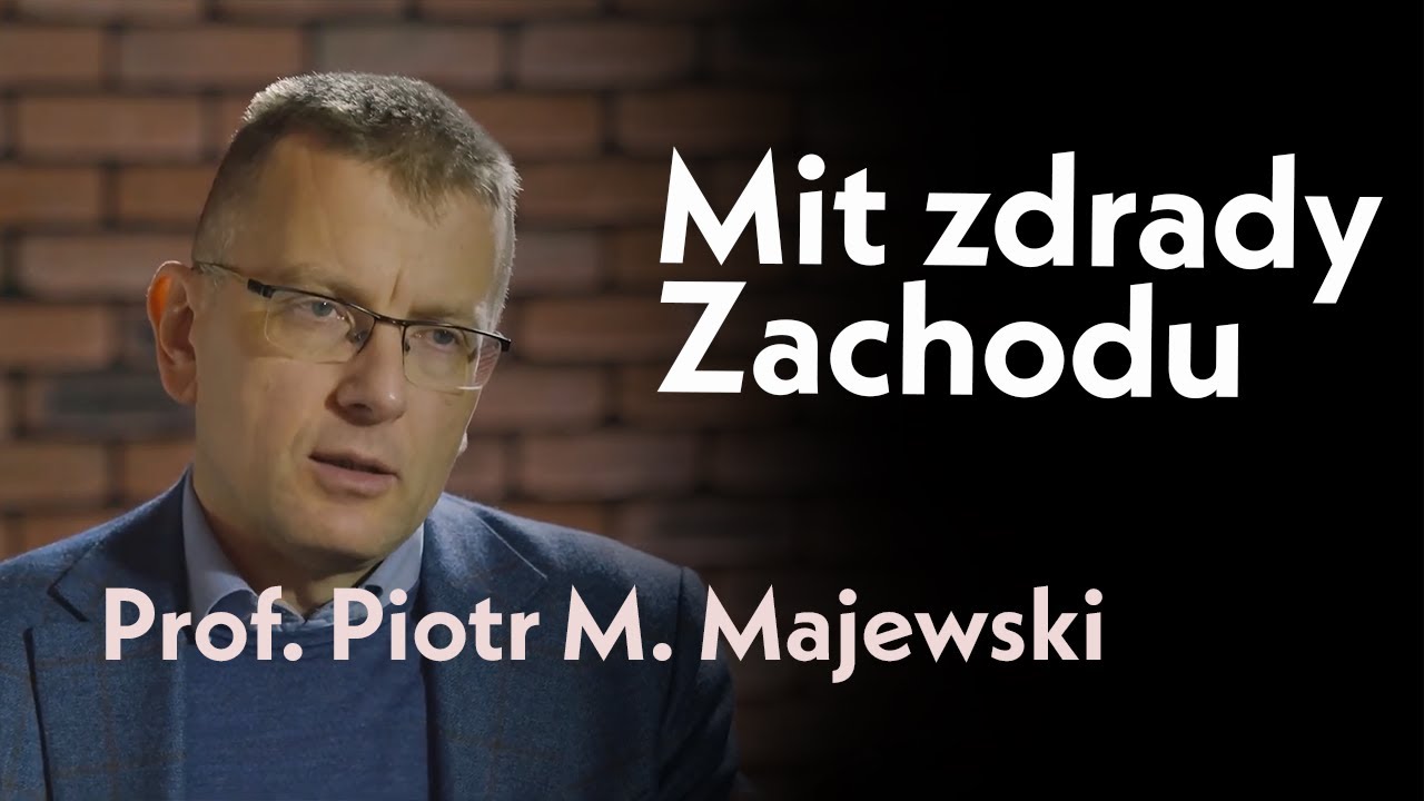 Mit zdrady Zachodu | Rozmowa z prof. Piotrem M. Majewskim