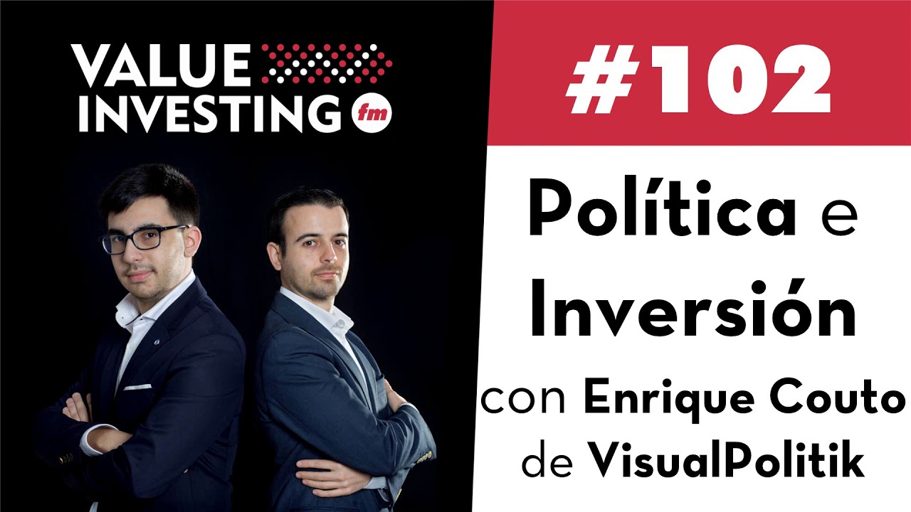 102. Pol&iacute;tica e Inversi&oacute;n con Enrique Couto de VisualPolitik (Value Investing FM)