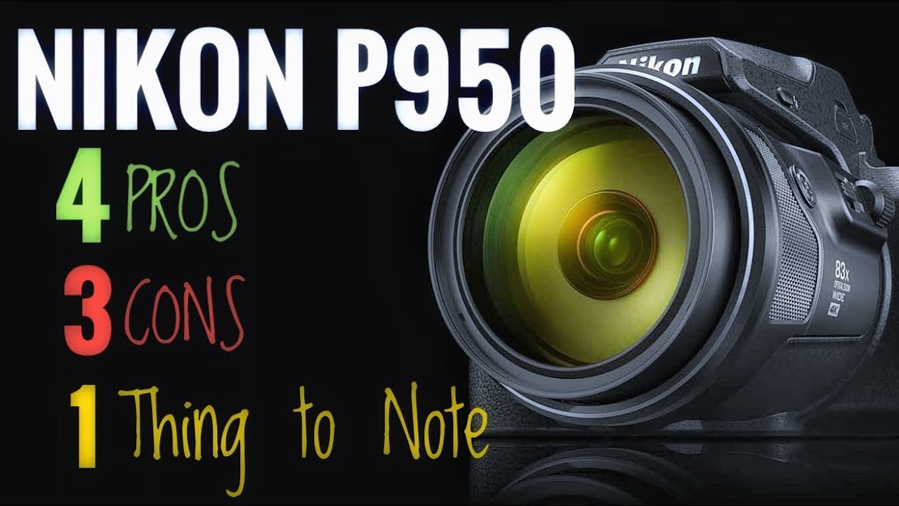 Nikon Coolpix P950: Pros Cons and One thing to Note