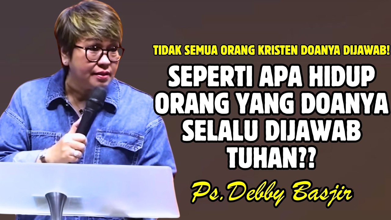 SEPERTI APA HIDUP ORANG YANG DO'ANYA SELALU DIJAWAB TUHAN ITU? | PDT. DEBBY BASJIR