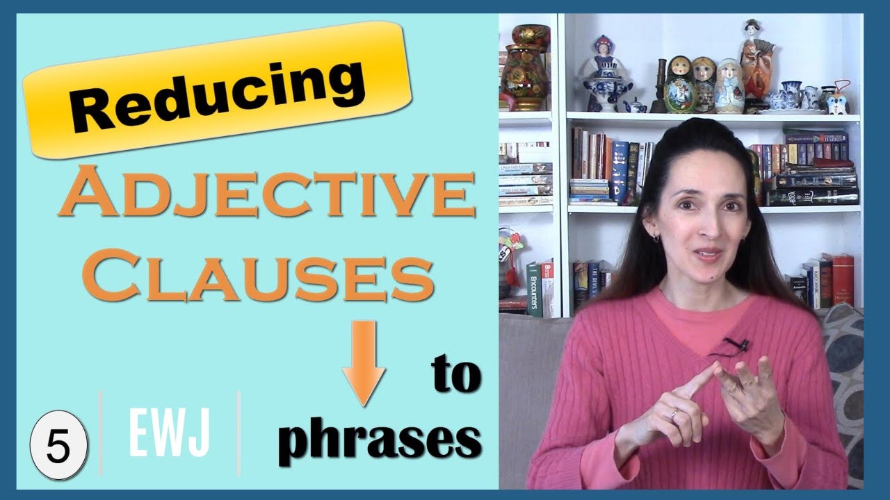 Reducing Adjective Clauses to Adjective Phrases: Learn English Grammar with JenniferESL