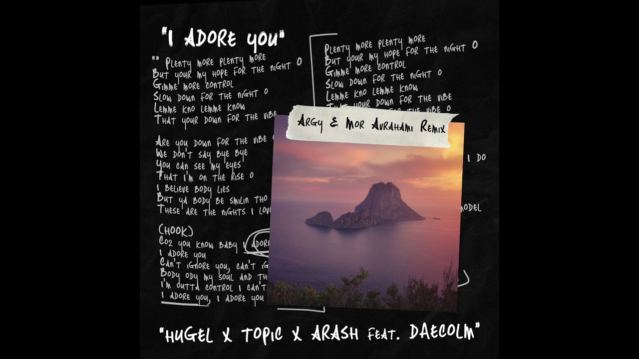 Hugel x Topic x Arash feat Deacolm - I Adore You (Argy & Mor Avrahami Remix)