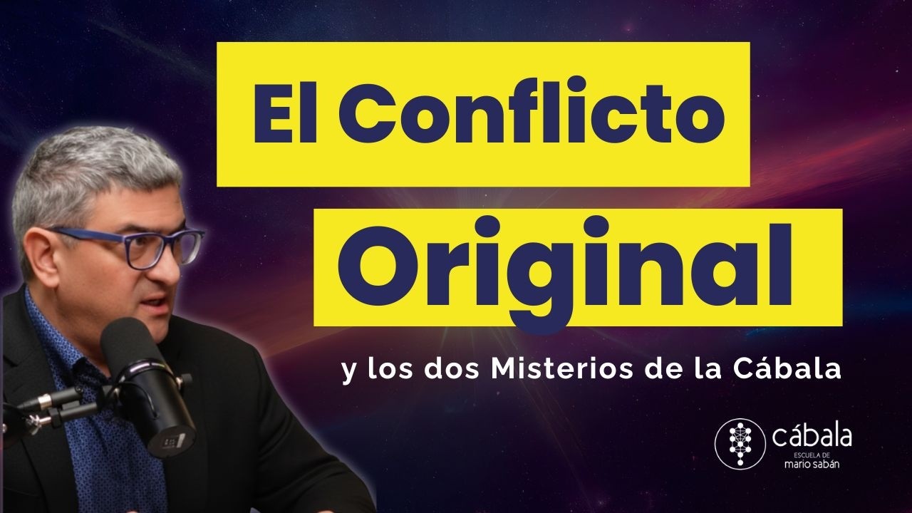 El Conflicto Original y los dos Misterios de la Cábala I Mario Saban