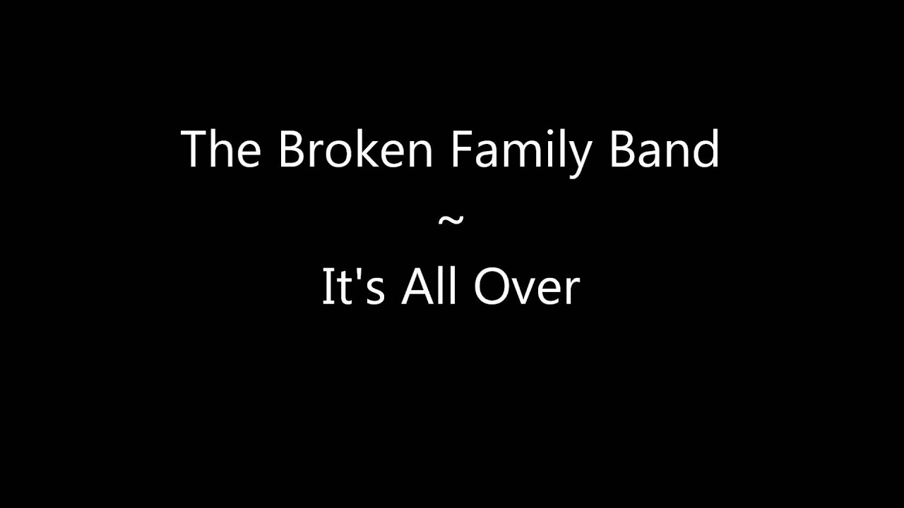 The Broken Family Band: It's All Over