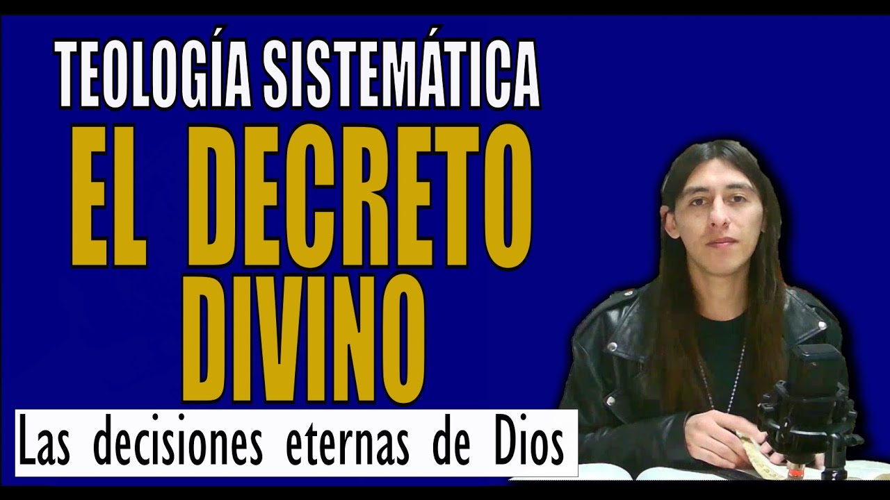 El Decreto Divino y la Predestinaci&oacute;n (Teolog&iacute;a Sistem&aacute;tica #43)