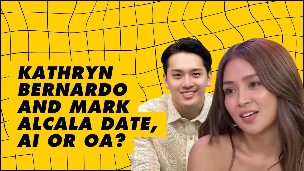 KATHRYN BERNARDO AND MARK ALCALA DATE, AI OR OA?