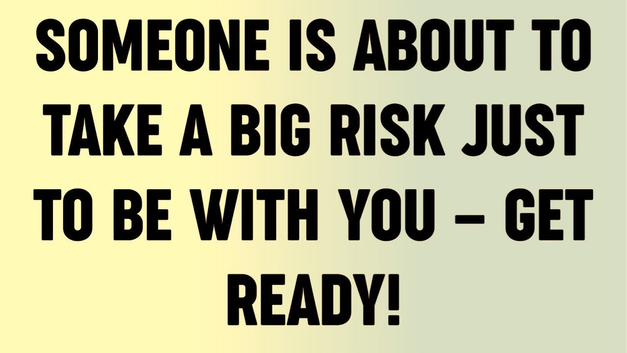 Someone Is About to Take a Big Risk Just to Be With You — Get Ready!