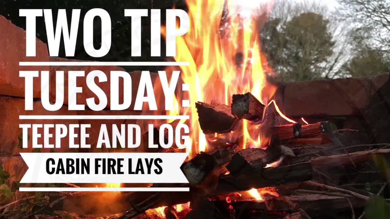 Two Tip Tuesday: Teepee and Log Cabin Fire Lays