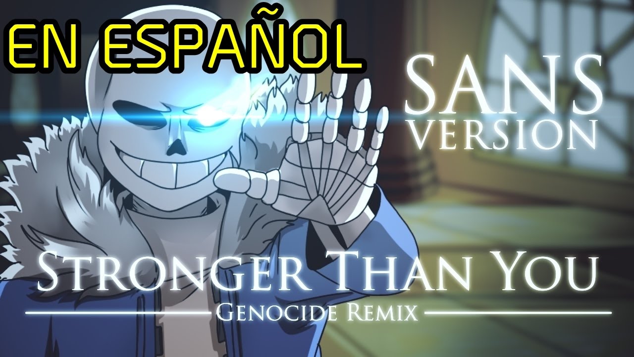 ¿Cómo sonaría STRONGER THAN YOU: Genocide Remix (Sans Version) en Español? | Omega Santana [ 2016 ]