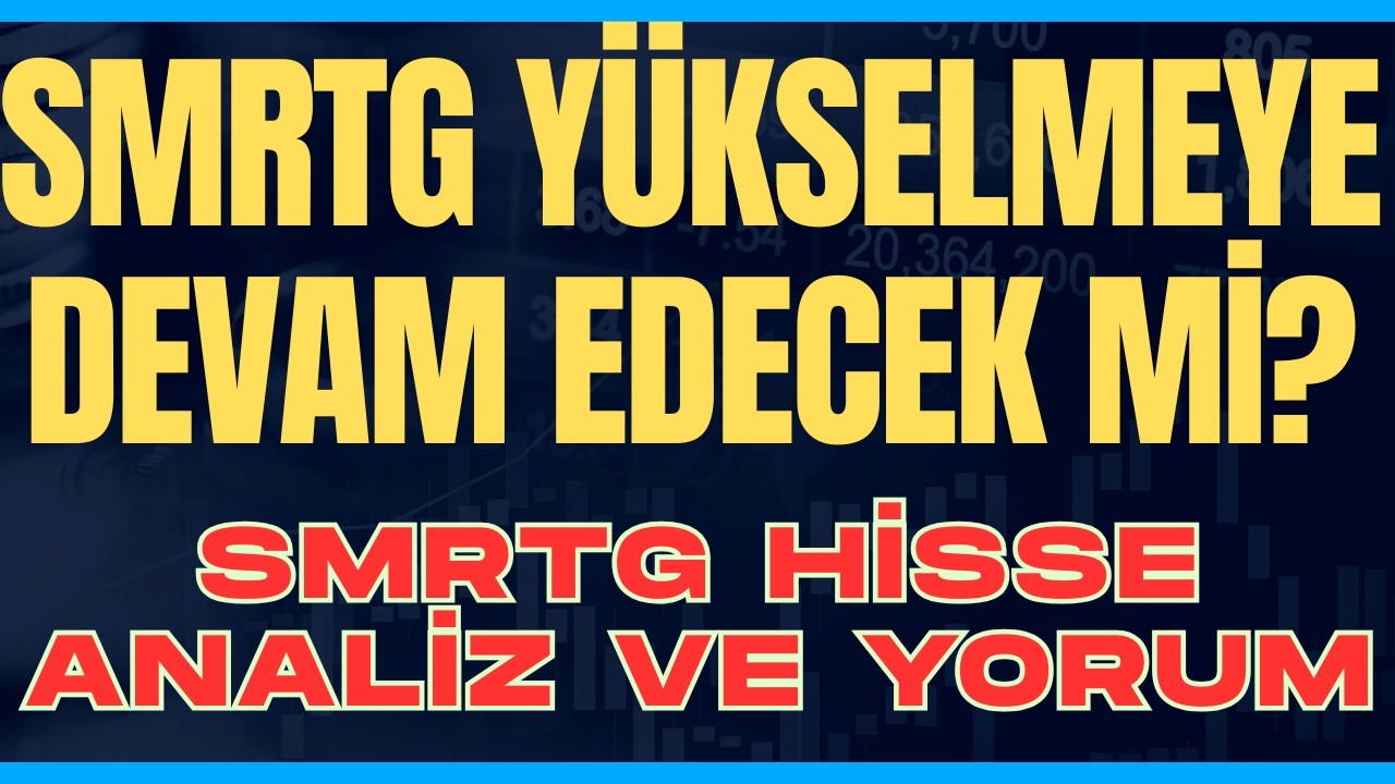 SMRTG Y&Uuml;KSELMEYE DEVAM EDECEK Mİ? SMRTG HİSSE ANALİZ VE YORUM