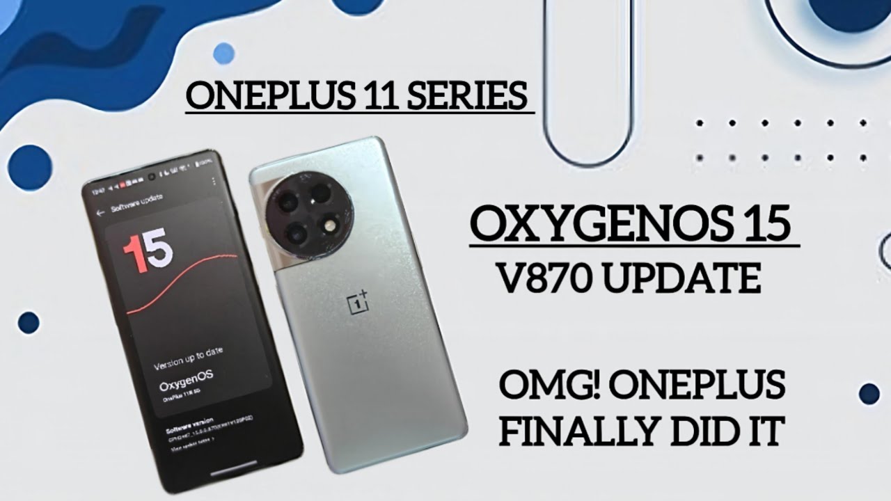 Oxygen OS 15: The OnePlus 11 Update You've Been Waiting For