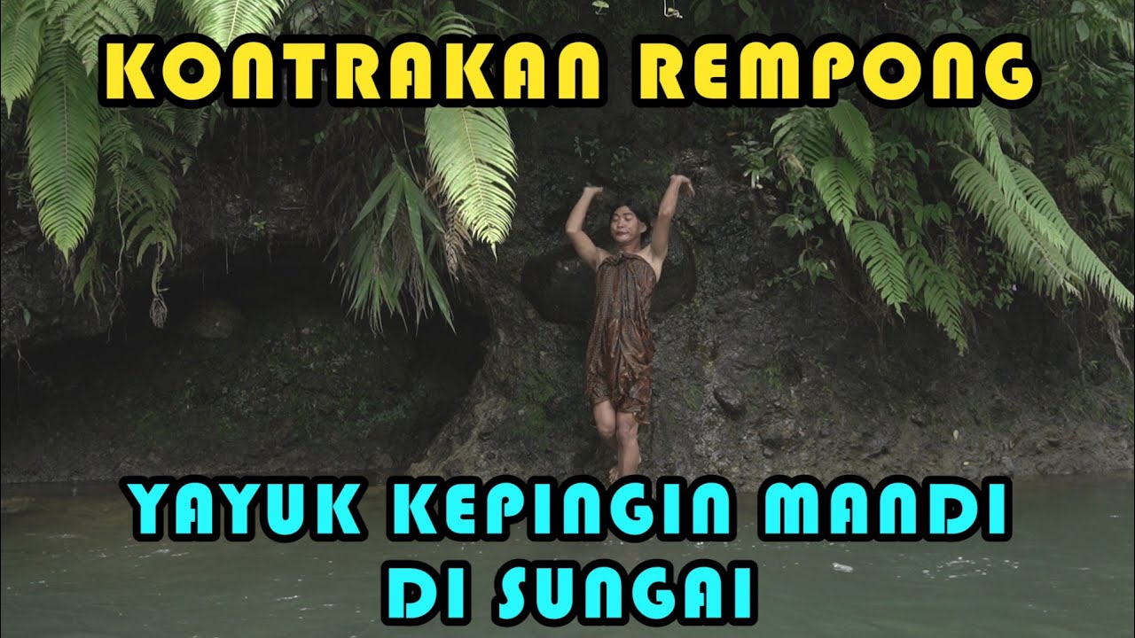 YAYUK KEPINGIN MANDI DI SUNGAI || KONTRAKAN REMPONG EPISODE 249