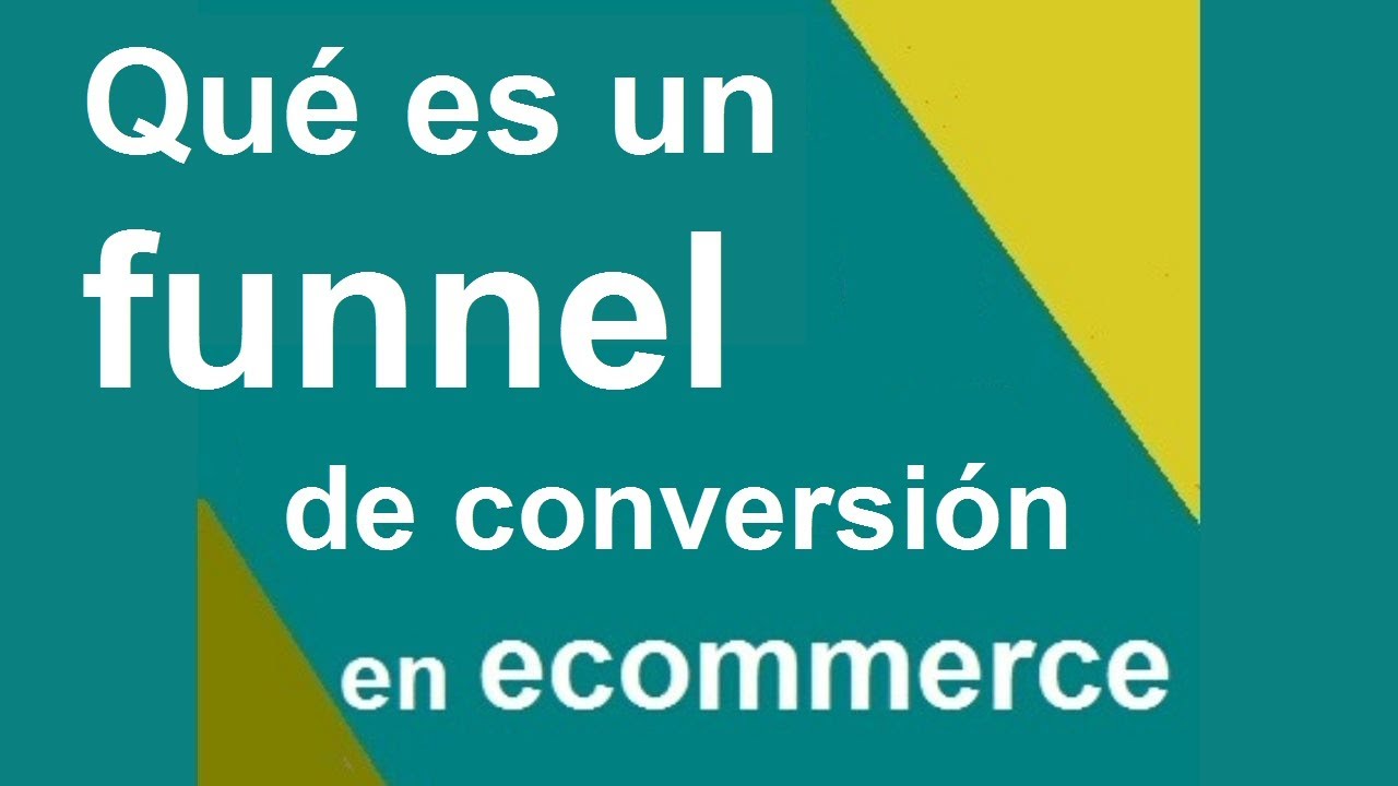 Qu&eacute; es un Funnel de Conversi&oacute;n o Embudo de ventas en un ecommerce y como hacerlo mas rentable