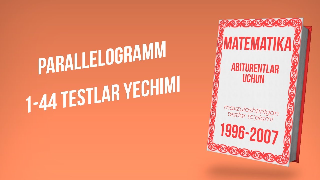 AXBOROTNOMA. PARALLELOGRAMM. 1-44 TESTLAR YECHIMI