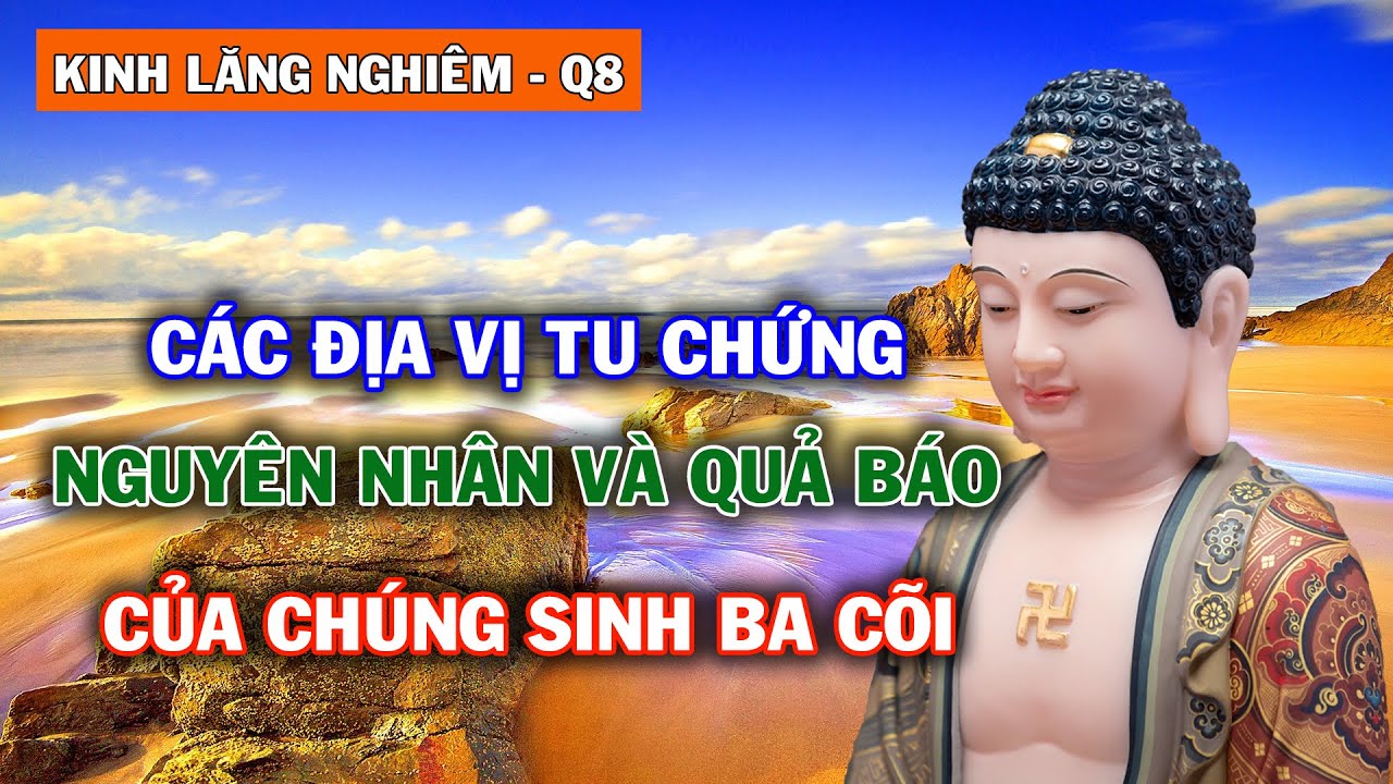 Các Địa Vị Tu Chứng - Nguyên Nhân và Quả Báo của Chúng Sinh Ba Cõi | Kinh Lăng Nghiêm – Quyển 8