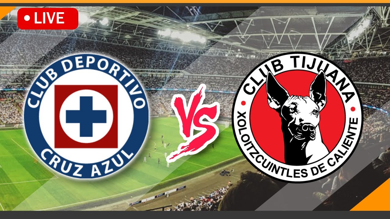 🔴 LIVE Streaming Club Tijuana VS CDSyC Cruz Azul Match Score | Mexico Liga MX