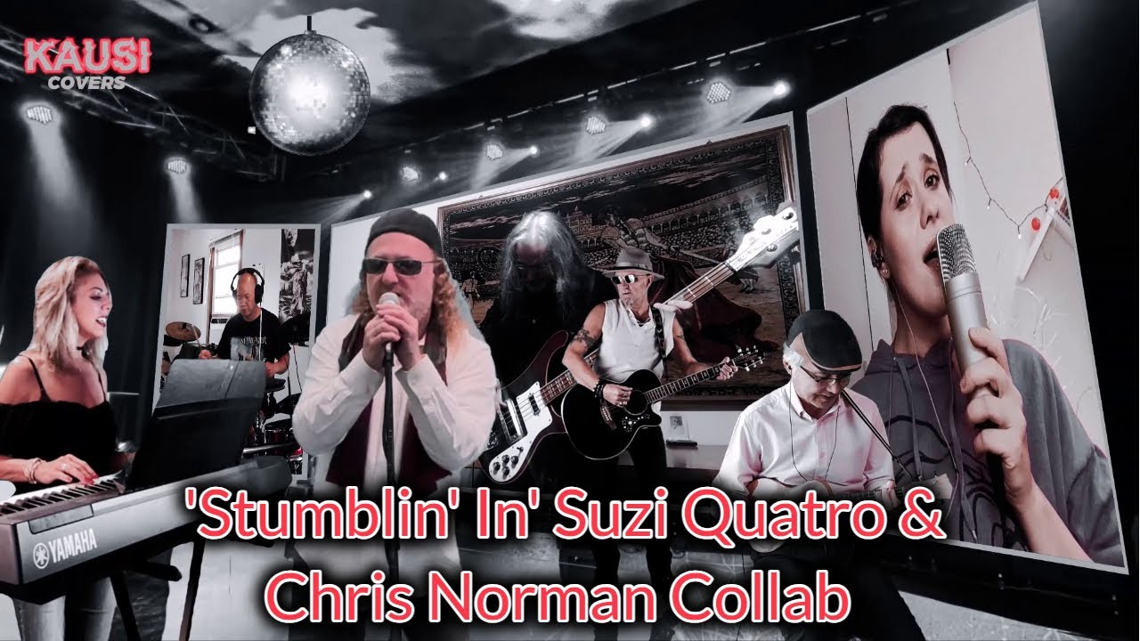 'Stumblin' In' Suzi Quatro & Chris Norman Collab w/ Kausi, Justyna, Mark, Laurie, JJ & Sergio