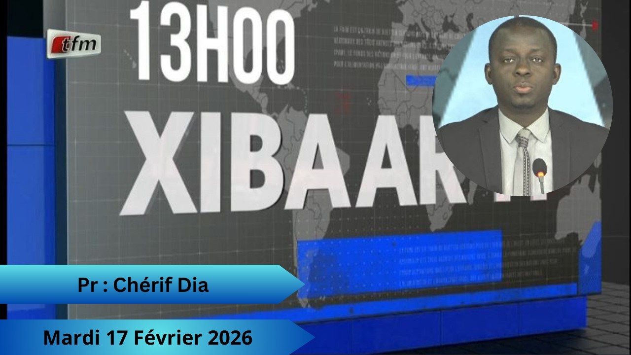 🚨🚨TFM LIVE : Xibaar Yi 13H - 17 Février 2026 - Pr : Chérif Dia
