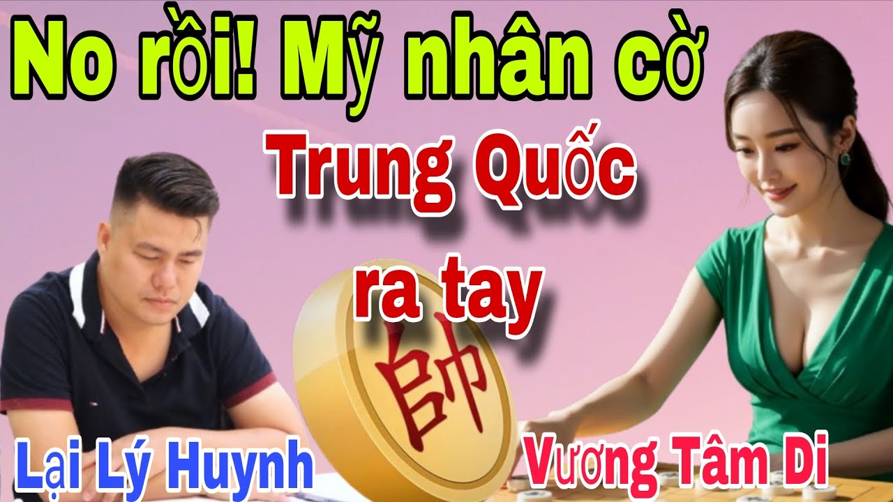 Trận cờ hay nhất đêm qua khi gặp Mỹ nữ cờ | Lại Lý Huynh vs Vương Tâm Di