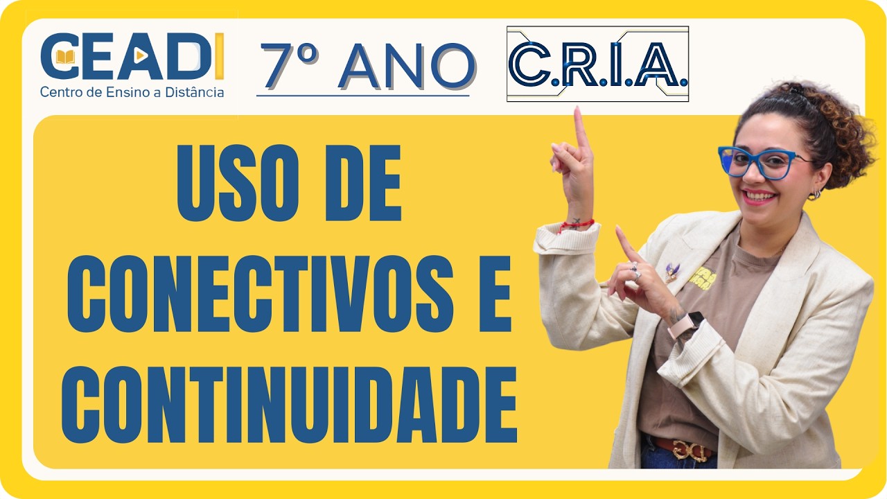 CEADI C.R.I.A. | 7º ANO Língua Portuguesa | Uso de Conectivos e Continuidade | Prof.ª Jessika F.
