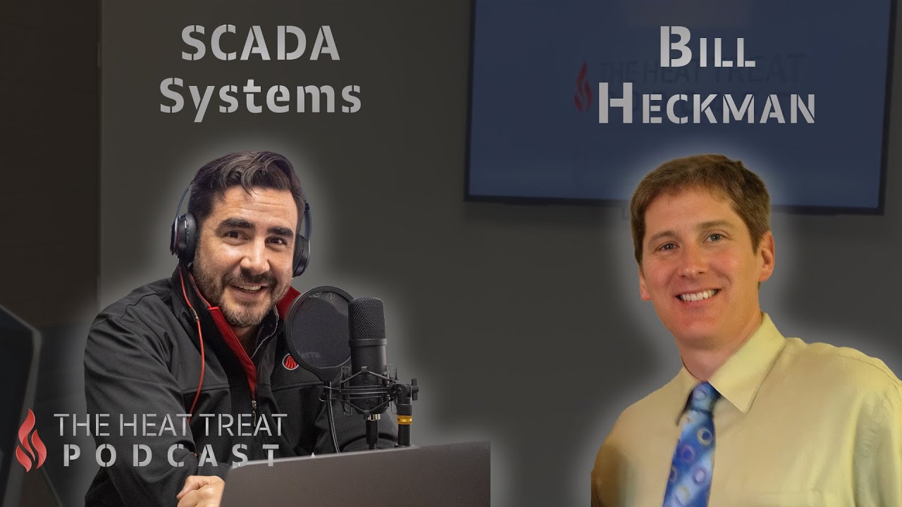 SCADA Systems | Bill Heckman | THE HEAT TREAT PODCAST #32