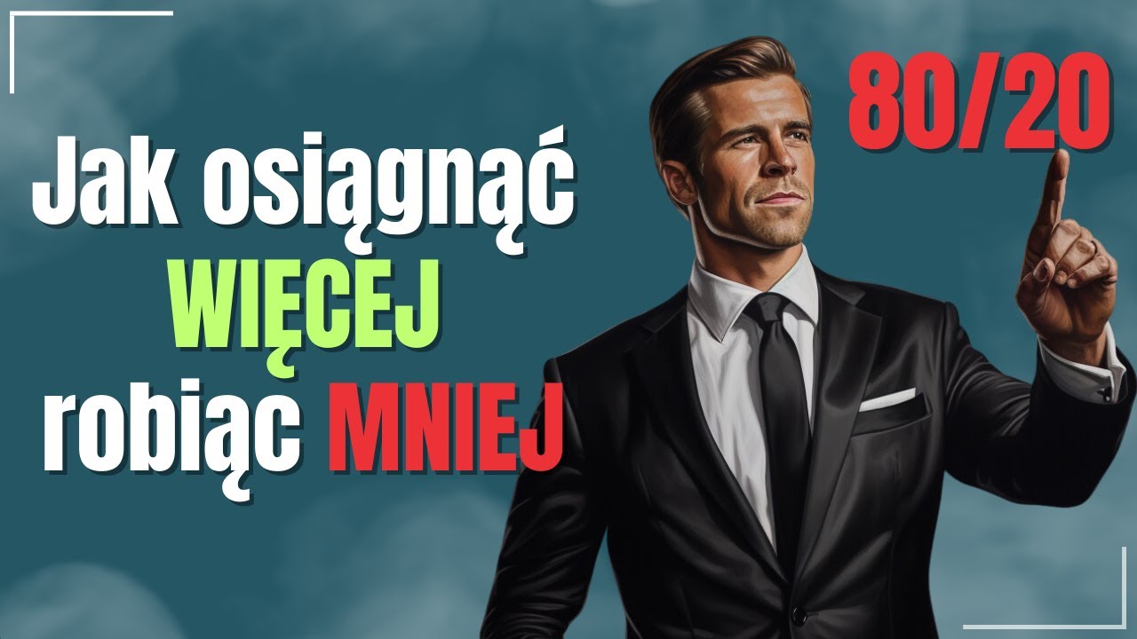 Osiągnij WIĘCEJ, robiąc MNIEJ I Odkryj Moc Zasady Pareto 80/20