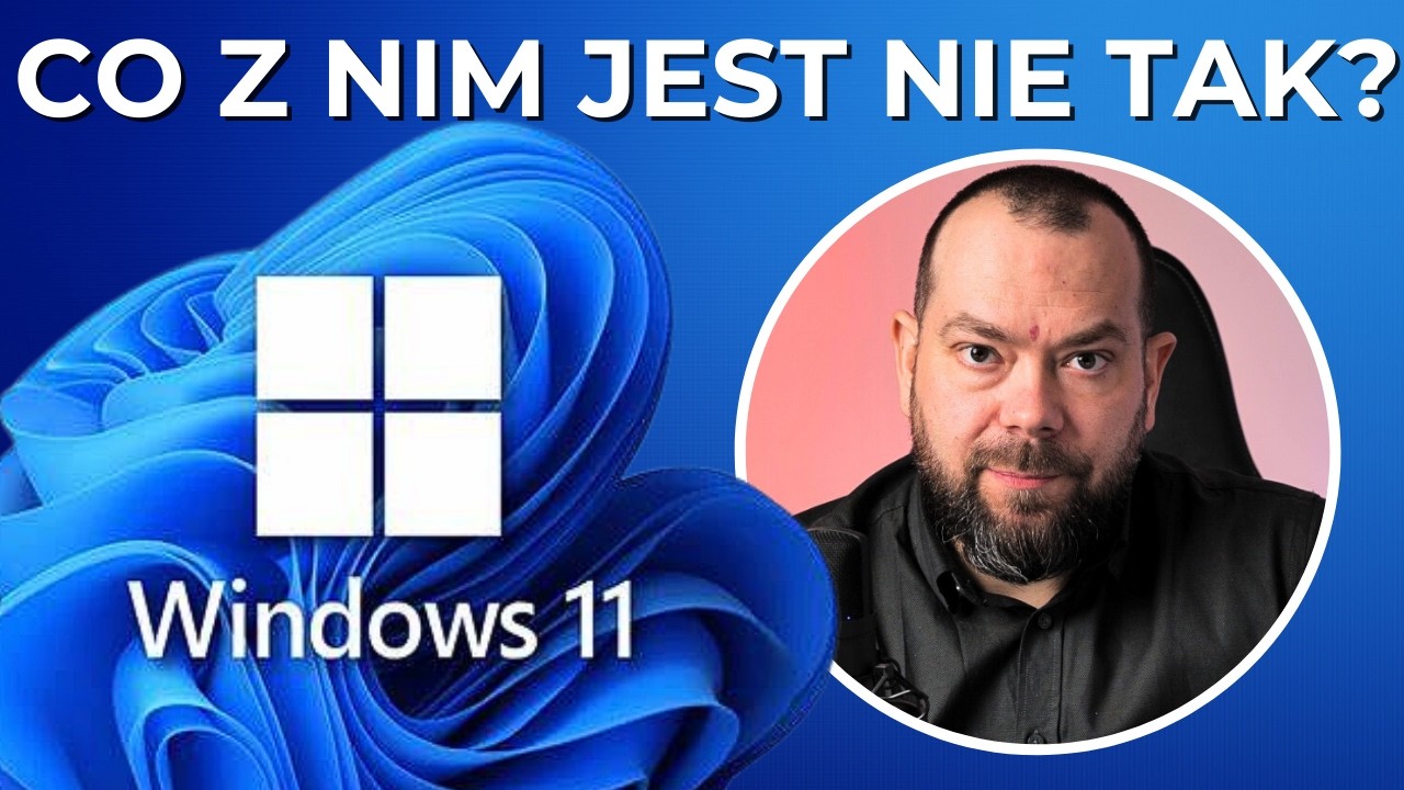 Windows 11 - co jest z nim nie tak?