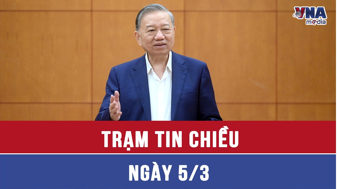 Trạm tin chiều 5/3: Tổng Bí thư Tô Lâm nhấn mạnh nâng cao chất lượng cán bộ cơ sở là cấp thiết
