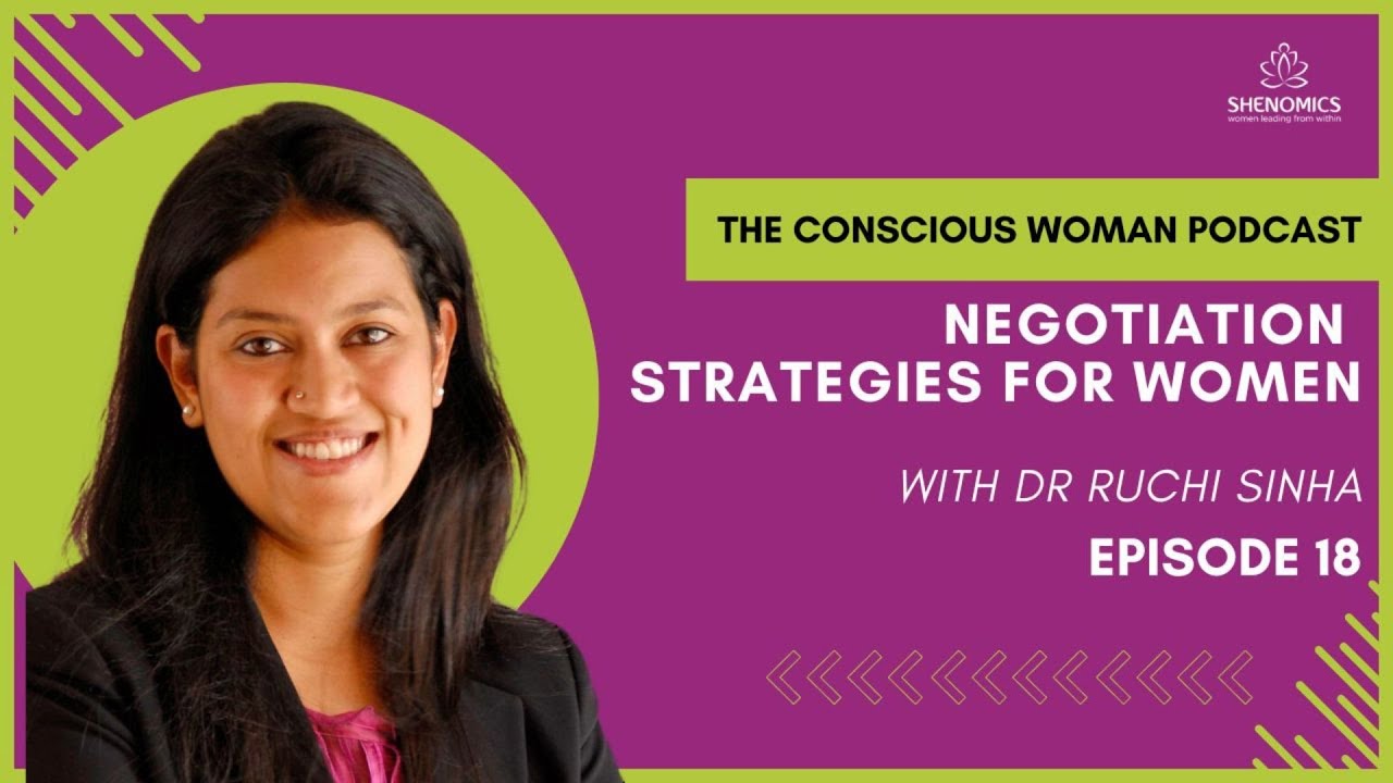 Negotiation Strategies for Women with Dr Ruchi Sinha | The Conscious Woman Podcast Ep 18