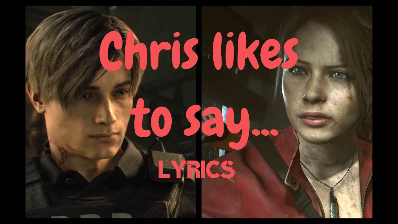 RE2 Remake : Claire, Leon & Ada - Chris Likes to say... LYRICS [SIKSHADOW]
