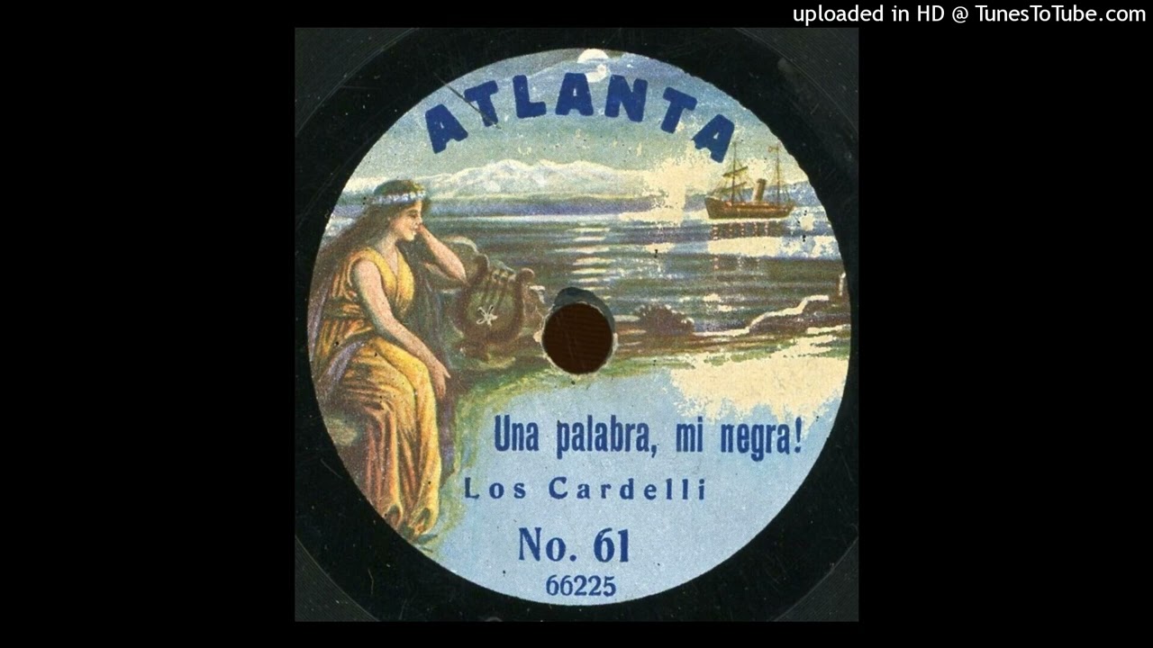 Una palabra, mi negra! (diálogo y tango) Los Cardelli  1912  Atlanta 66.225