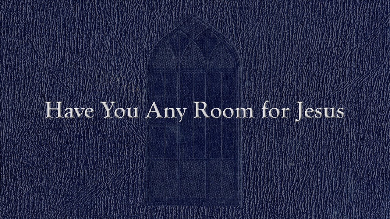 Have You Any Room for Jesus (Weekly Hymn Project)