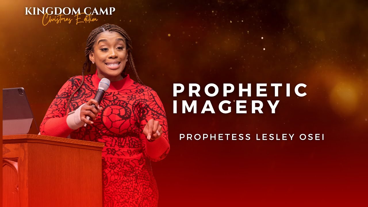 PROPHETIC IMAGERY (DAY 2) AFTERNOON SESSION |  PROPHETESS LESLEY OSEI | KINGDOM CAMP 2022