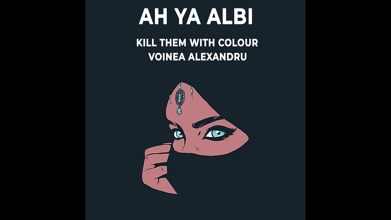 Hakim - Ah Ya Albi (Kill Them With Colour & Voinea Alexandru Remix)