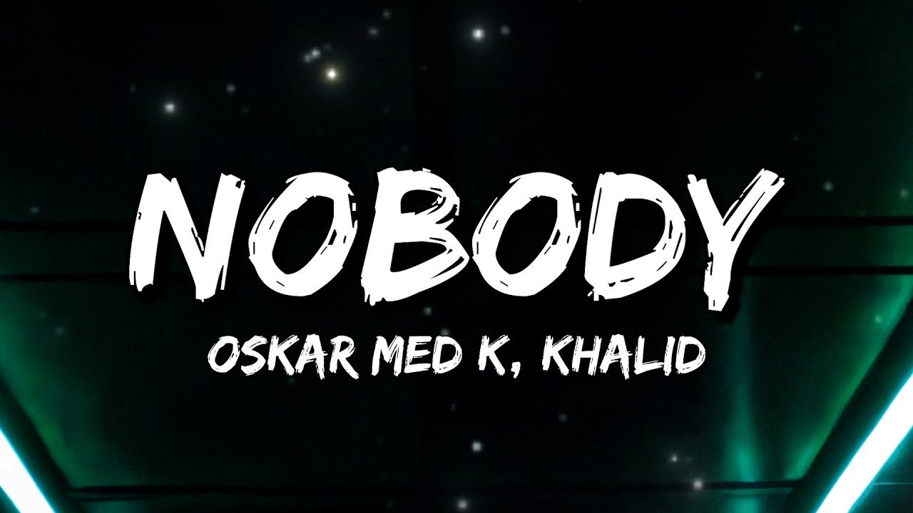 oskar med k, Khalid - nobody (make me feel) (Lyrics)