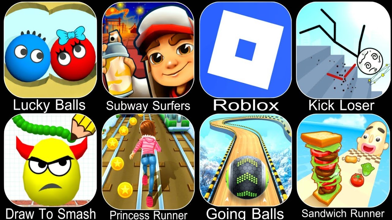 Lucky Balls,Subway Surfers,Roblox,Kick Loser,Draw To Smash,Princess Runner,Sandwich Runner