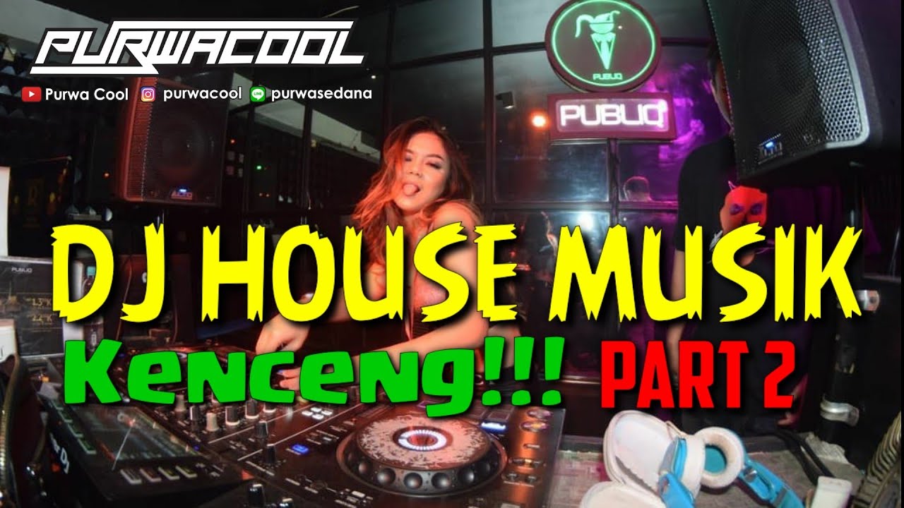 DJ HOUSE MUSIK KENCENG PART 2 by DJ PURWACOOL
