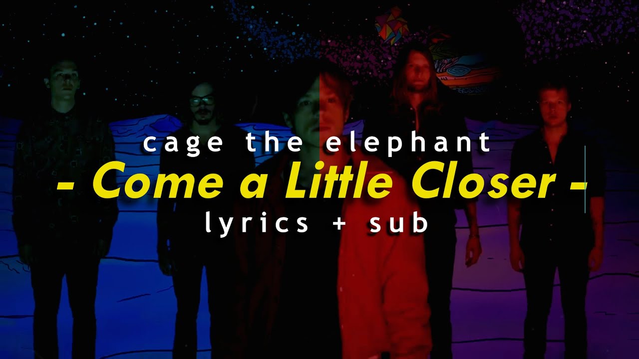 Cage The Elephant – Come a Little Closer Lyrics + Sub